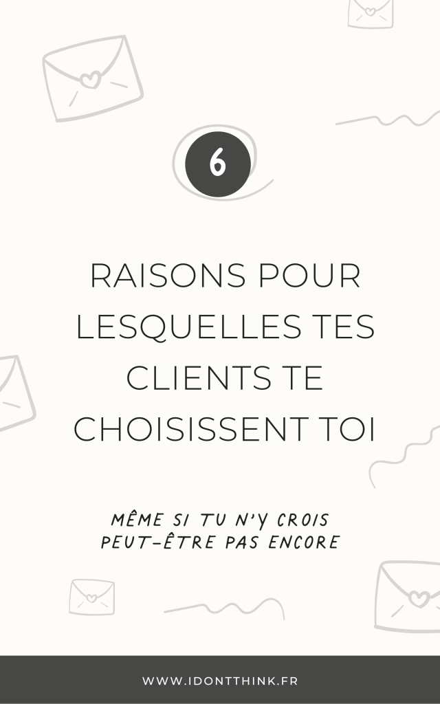 6 raisons pour lesquelles tes clients te choisissent toi