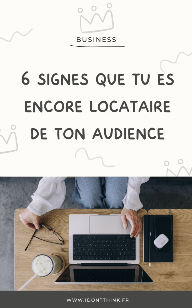 6 signes que tu es encore locataire de ton audience